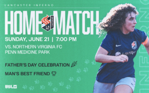 Celebrate Father’s Day with Lancaster Inferno women’s pro-am soccer! Free gift for first 200 men, family fun, & a Dad/Dog Look-Alike Contest!